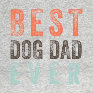 Best Dog Dad Ever, funny fathers day T-Shirt